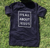 It's all about Jesus tee
