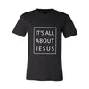 It's all about Jesus tee